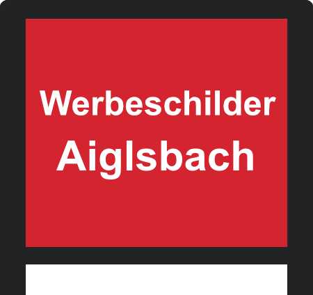 Werbeschilder Aiglsbach ➜ Außenwerbung die gesehen wird