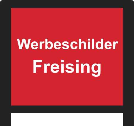 Werbeschilder Landkreis Freising ➜ Außenwerbung die gesehen wird